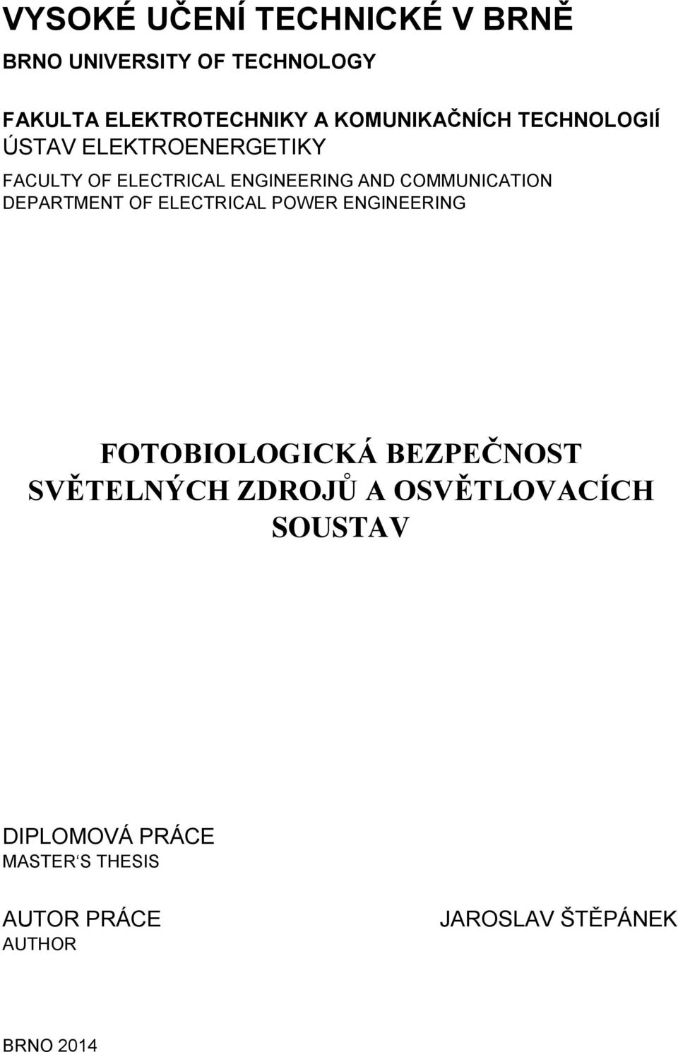 COMMUNICATION DEPARTMENT OF ELECTRICAL POWER ENGINEERING FOTOBIOLOGICKÁ BEZPEČNOST SVĚTELNÝCH