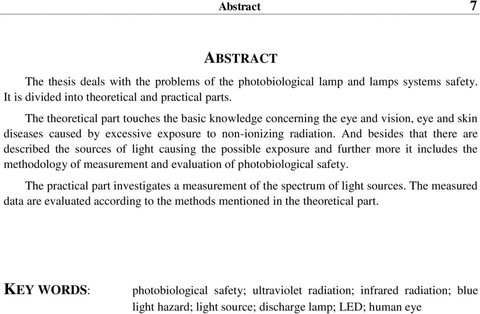 And besides that there are described the sources of light causing the possible exposure and further more it includes the methodology of measurement and evaluation of photobiological safety.
