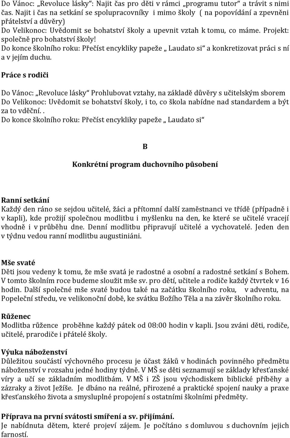 Projekt: společně pro bohatství školy! Do konce školního roku: Přečíst encykliky papeže Laudato si a konkretizovat práci s ní a v jejím duchu.