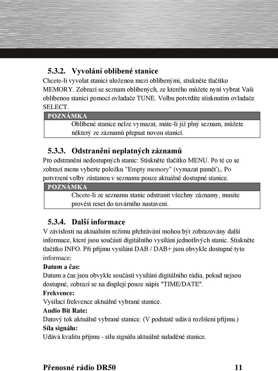 POZNÁMKA Oblíbené stanice nelze vymazat, máte-li již plný seznam, můžete některý ze záznamů přepsat novou stanicí. 5.3.