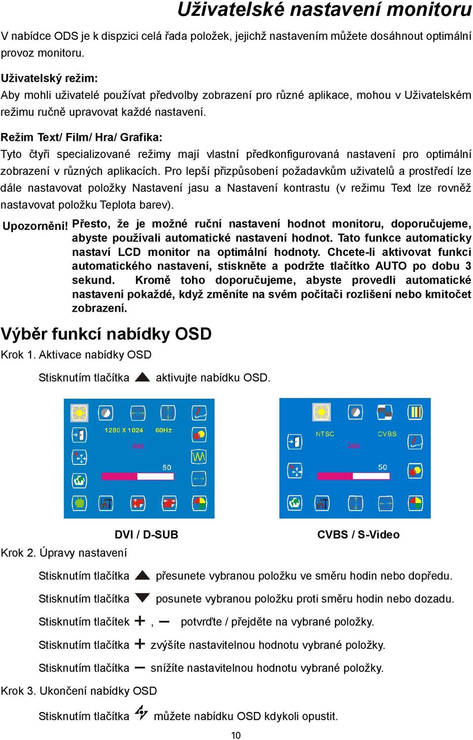 Režim Text/ Film/ Hra/ Grafika: Tyto čtyři specializované režimy mají vlastní předkonfigurovaná nastavení pro optimální zobrazení v různých aplikacích.