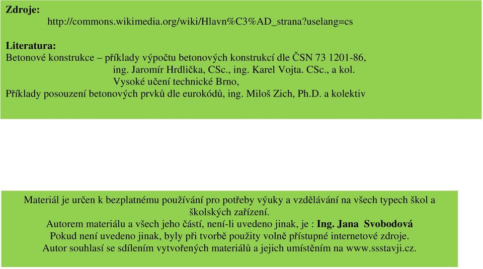 a kolektiv Materiál je určen k bezplatnému používání pro potřeby výuky a vzdělávání na všech typech škol a školských zařízení.