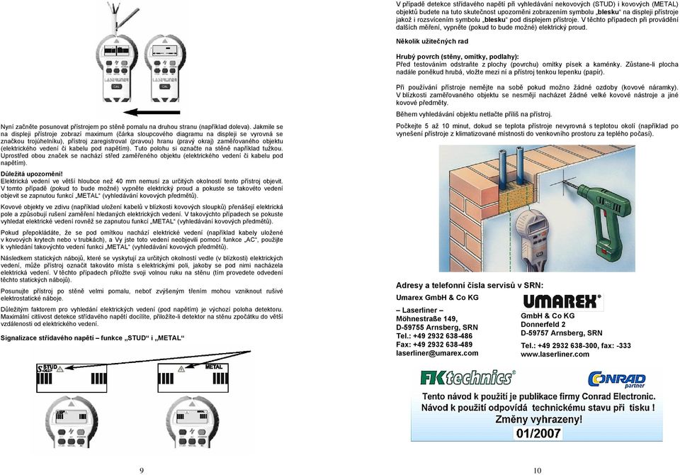 Několik užitečných rad Hrubý povrch (stěny, omítky, podlahy): Před testováním odstraňte z plochy (povrchu) omítky písek a kaménky.