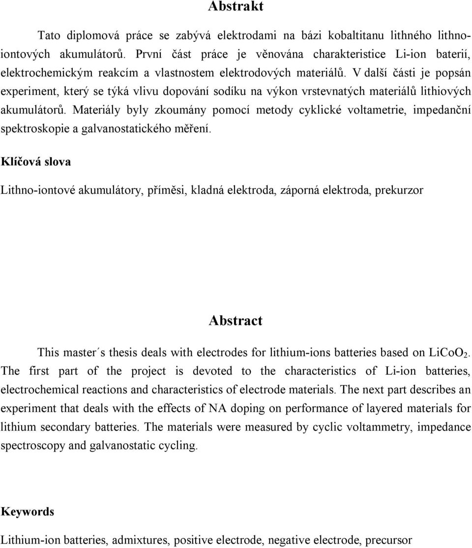 V další části je popsán experiment, který se týká vlivu dopování sodíku na výkon vrstevnatých materiálů lithiových akumulátorů.