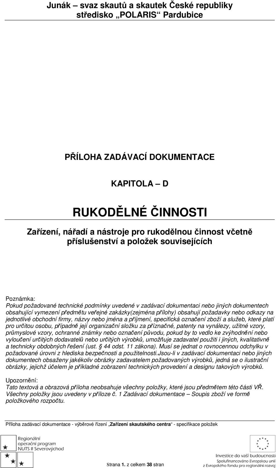 jména a příjmení, specifická označení zboží a služeb, které platí pro určitou osobu, případně její organizační složku za příznačné, patenty na vynálezy, užitné vzory, průmyslové vzory, ochranné