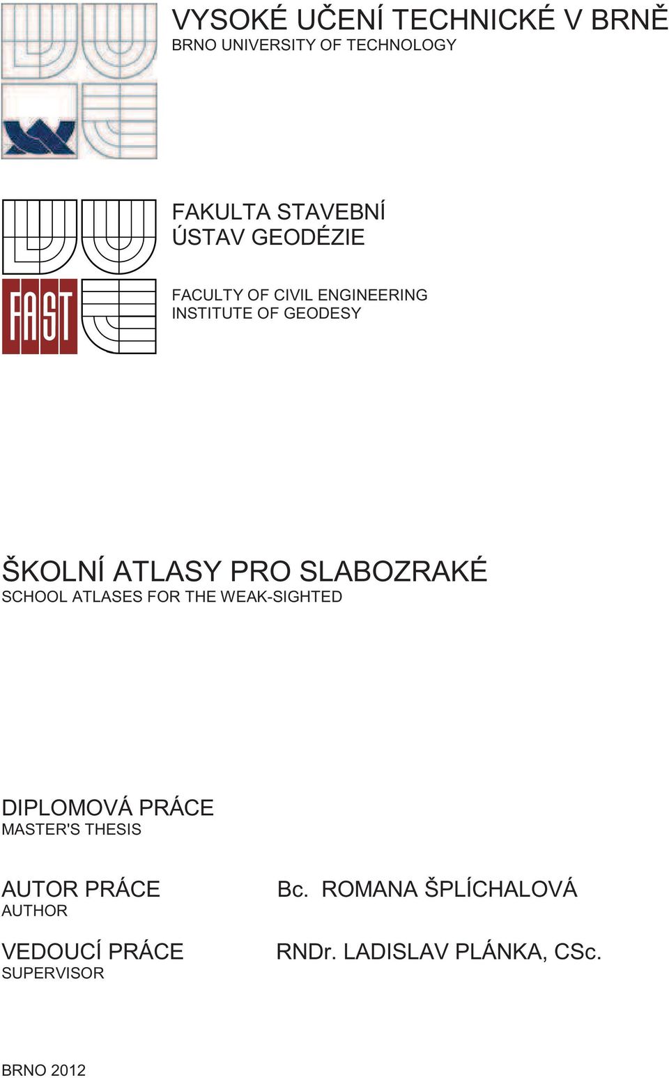 SLABOZRAKÉ SCHOOL ATLASES FOR THE WEAK-SIGHTED DIPLOMOVÁ PRÁCE MASTER'S THESIS AUTOR