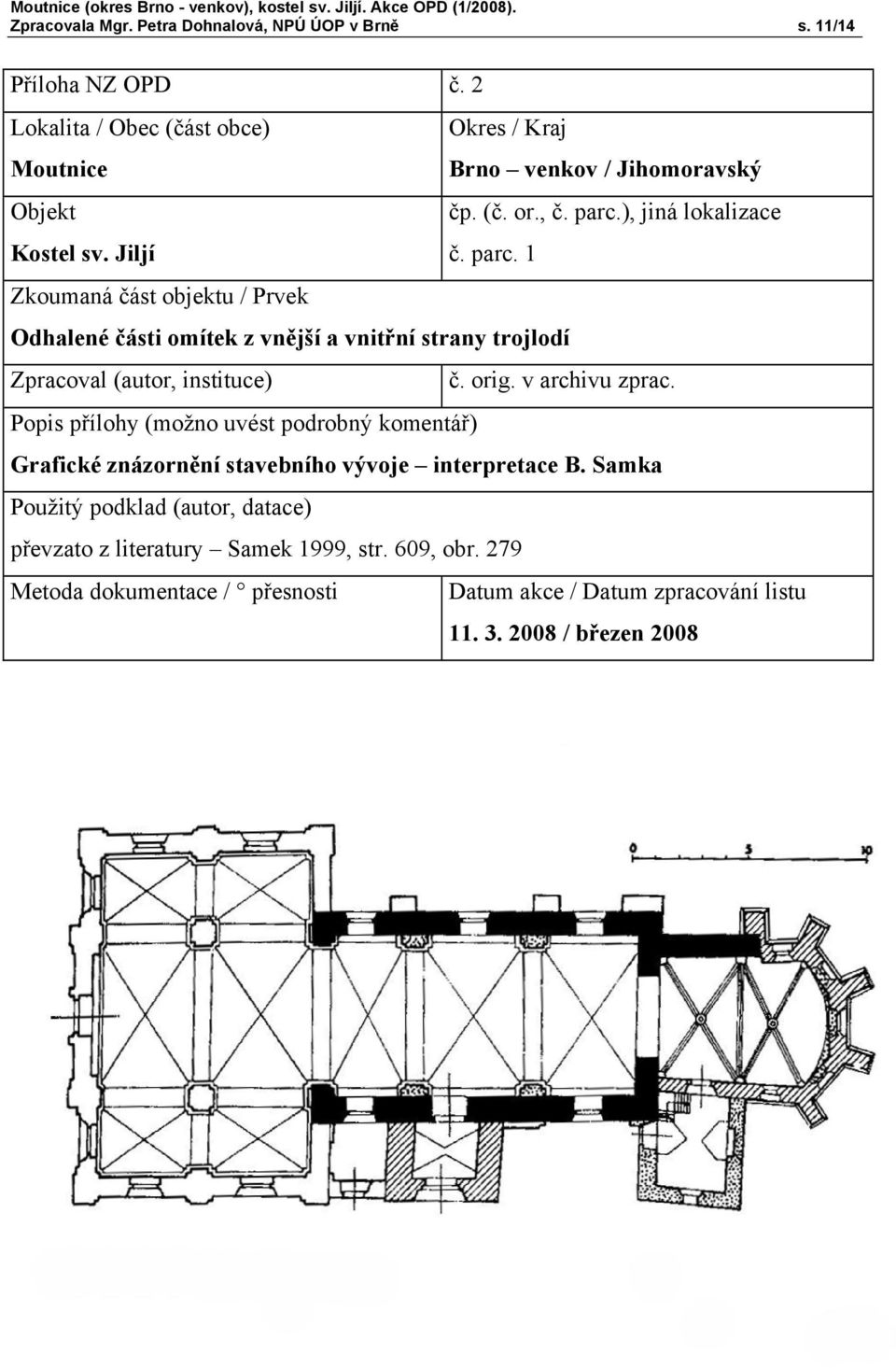 orig. v archivu zprac. Popis přílohy (možno uvést podrobný komentář) Grafické znázornění stavebního vývoje interpretace B.