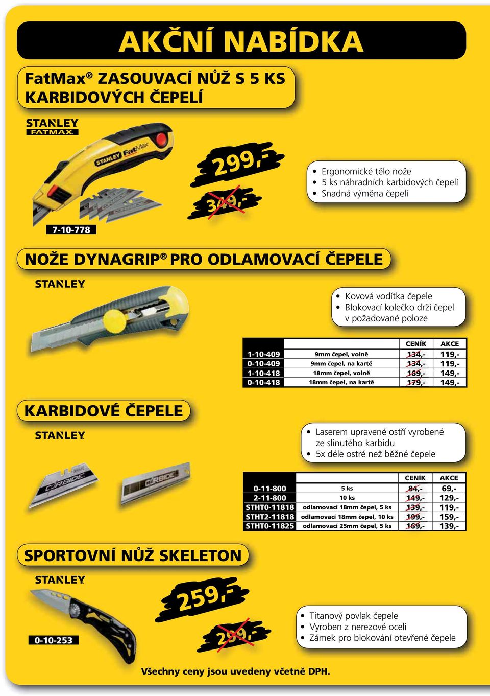 kartě 179,- 149,- KARBIDOVÉ ČEPELE Laserem upravené ostří vyrobené ze slinutého karbidu 5x déle ostré než běžné čepele 0-11-800 5 ks 84,- 69,- 2-11-800 10 ks 149,- 129,- STHT0-11818 odlamovací 18mm