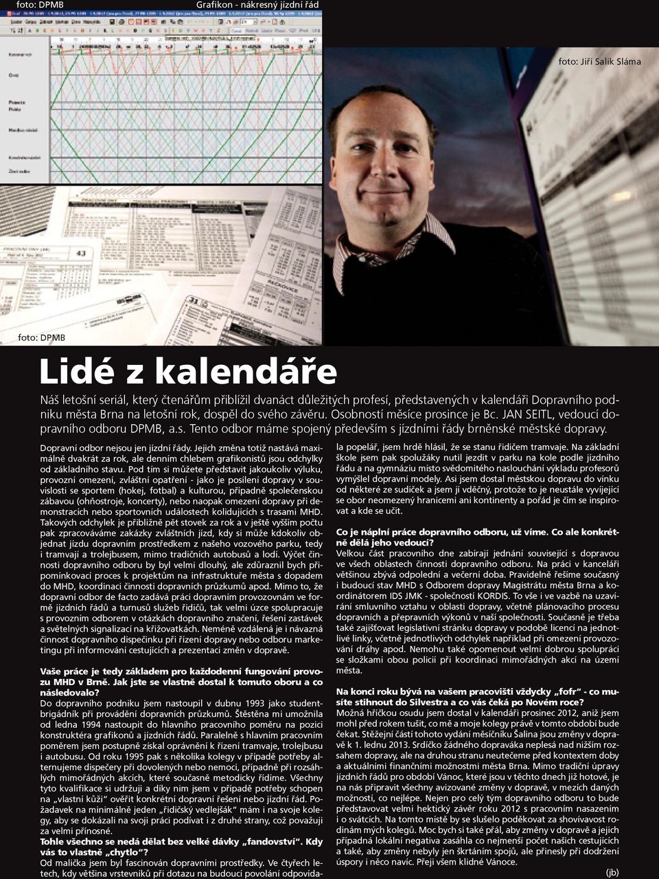 Dopravní odbor nejsou jen jízdní řády. Jejich změna totiž nastává maximálně dvakrát za rok, ale denním chlebem grafikonistů jsou odchylky od základního stavu.