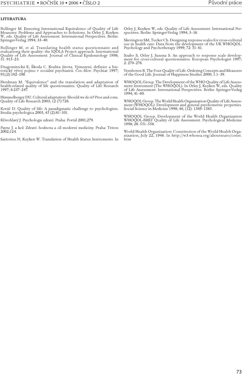 Translating health status questionnaire and evaluationg their quality: the IQOLA Project approach. International Quality of Life Assessment. Journal of Clinical Epidemiology 1998; 51: 913 23.