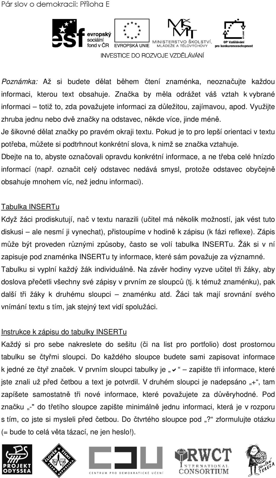 Je šikovné dělat značky po pravém okraji textu. Pokud je to pro lepší orientaci v textu potřeba, můžete si podtrhnout konkrétní slova, k nimž se značka vztahuje.