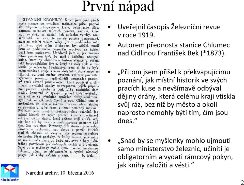 Přitom jsem přišel kpřekvapujícímu poznání, jak místní historik ve svých pracích kuse a nevšímavě odbýval dějiny dráhy,