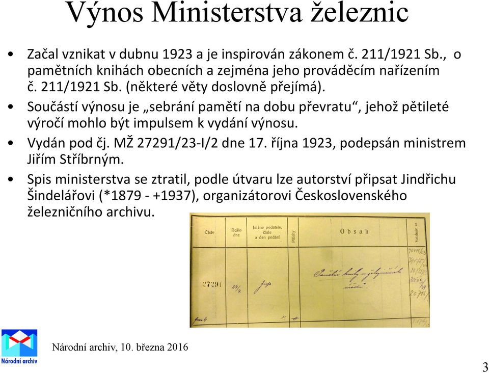 Součástí výnosu je sebrání pamětí na dobu převratu, jehož pětileté výročí mohlo být impulsem k vydání výnosu. Vydán pod čj.