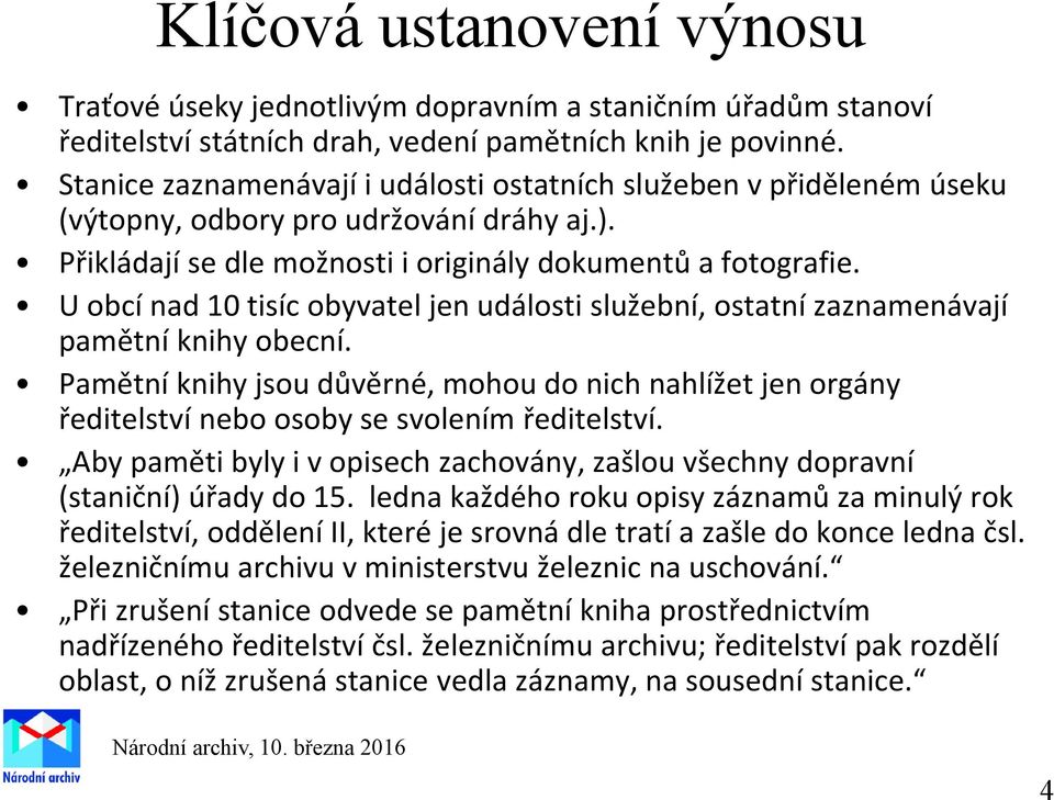 U obcí nad 10 tisíc obyvatel jen události služební, ostatní zaznamenávají pamětní knihy obecní.