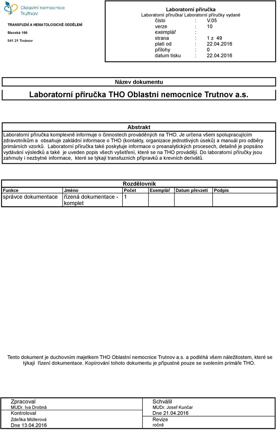 Laboratorní příručka také poskytuje informace o preanalytických procesech, detailně je popsáno vydávání výsledků a také je uveden popis všech vyšetření, které se na THO provádějí.