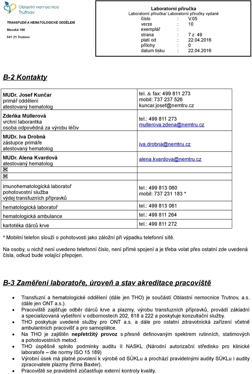 zdena@nemtru.cz iva.drobna@nemtru.cz alena.kvardova@nemtru.cz imunohematologická laboratoř pohotovostní služba výdej transfuzních přípravků tel.