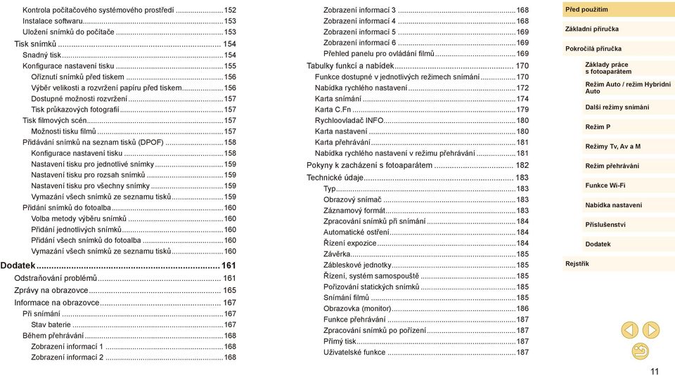 ..157 Možnosti tisku filmů...157 Přidávání snímků na seznam tisků (DPF)...158 Konfigurace nastavení tisku...158 Nastavení tisku pro jednotlivé snímky...159 Nastavení tisku pro rozsah snímků.