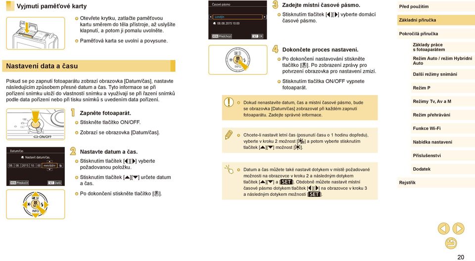 Pokud se po zapnutí fotoaparátu zobrazí obrazovka [Datum/čas], nastavte následujícím způsobem přesné datum a čas.