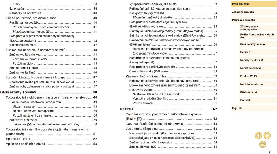 ..44 Použití nabídky...45 Změna poměru stran...45 Změna kvality filmů...46 Uživatelské přizpůsobení činnosti fotoaparátu... 47 Deaktivace světla pro redukci jevu červených očí.