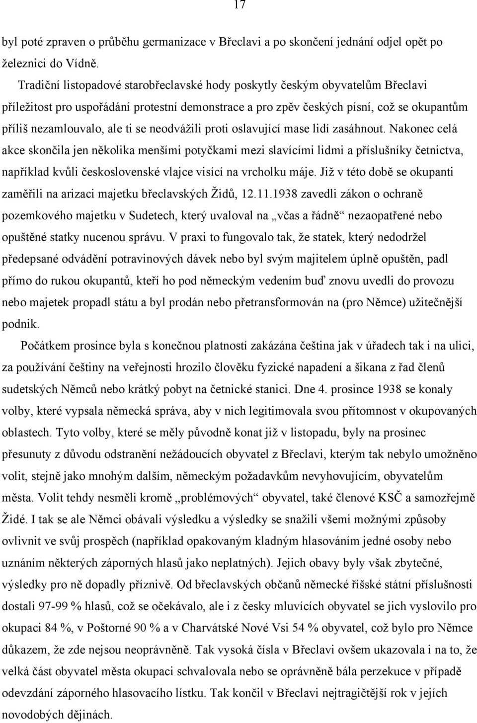 se neodvážili proti oslavující mase lidí zasáhnout.