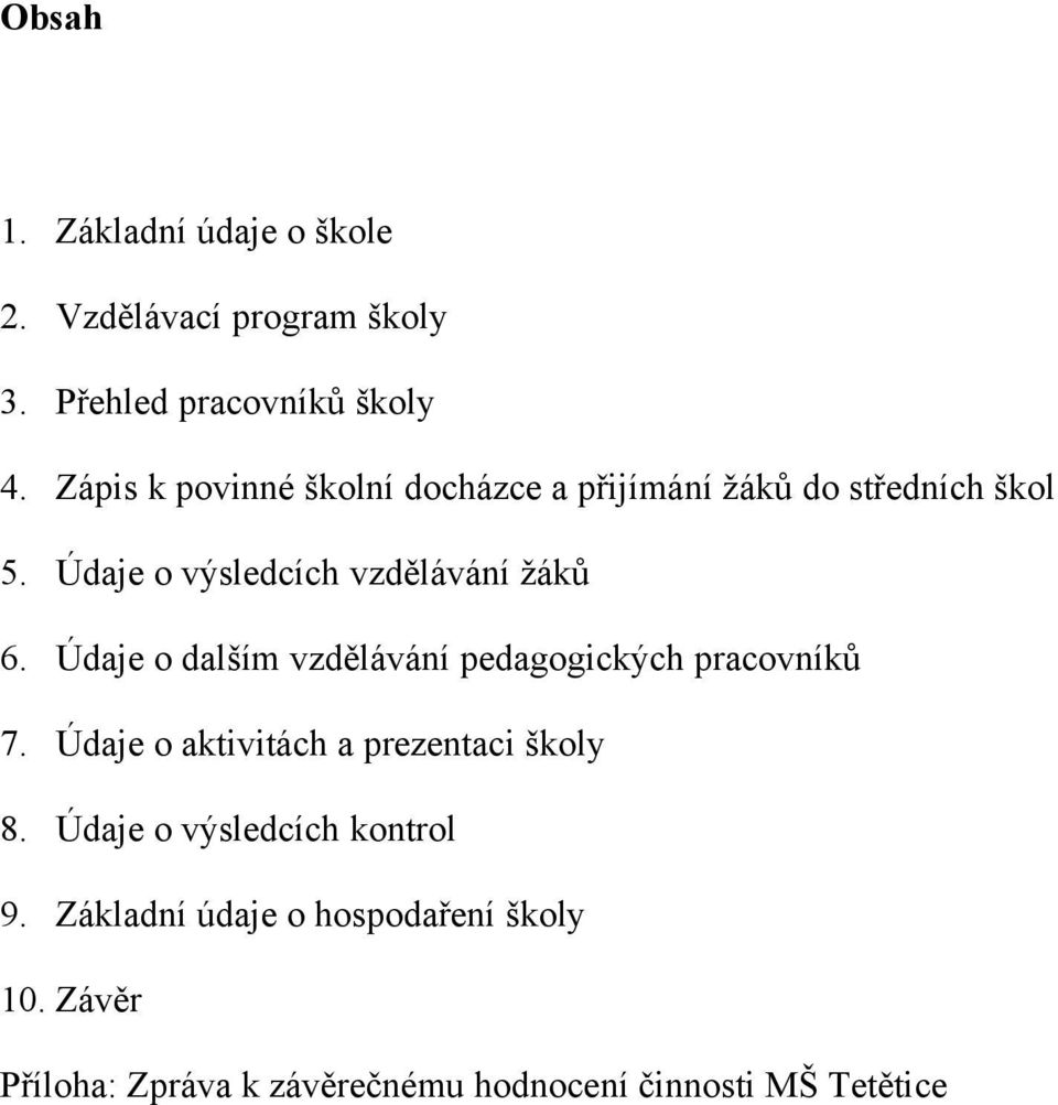 Údaje o dalším vzdělávání pedagogických pracovníků 7. Údaje o aktivitách a prezentaci školy 8.