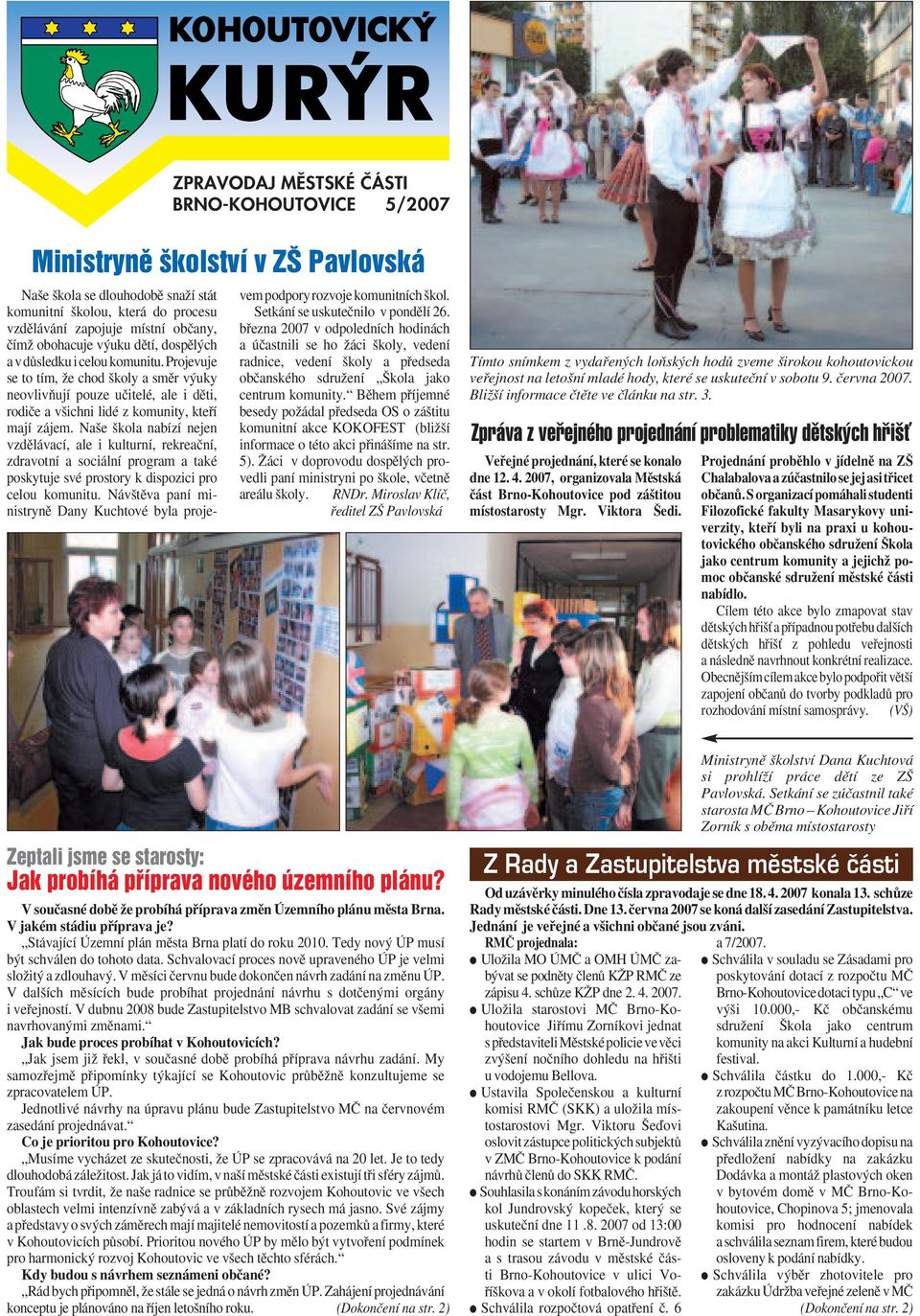 Na e kola nabízí nejen vzdûlávací, ale i kulturní, rekreaãní, zdravotní a sociální program a také poskytuje své prostory k dispozici pro celou komunitu.