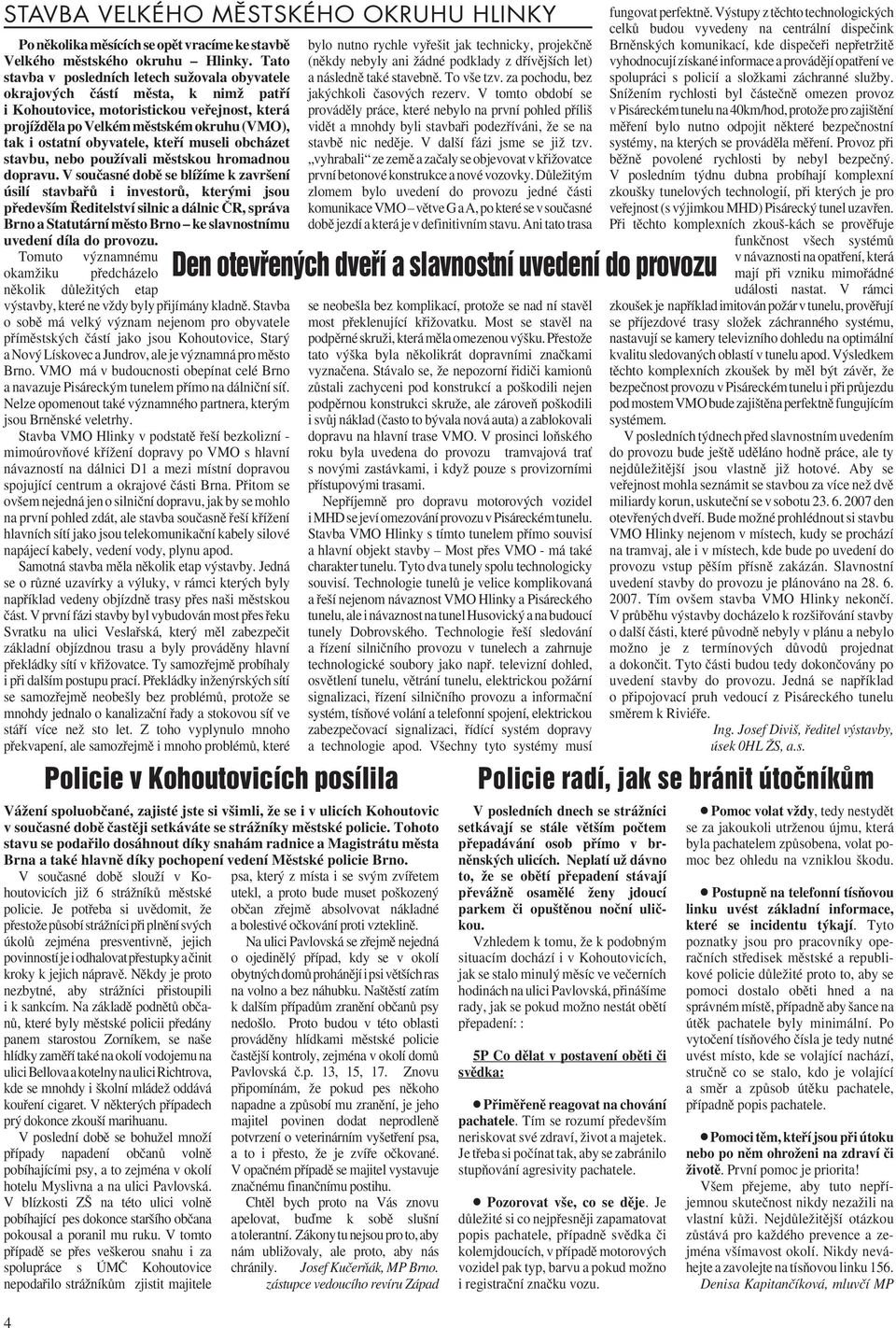 obyvatele, ktefií museli obcházet stavbu, nebo pouïívali mûstskou hromadnou dopravu.