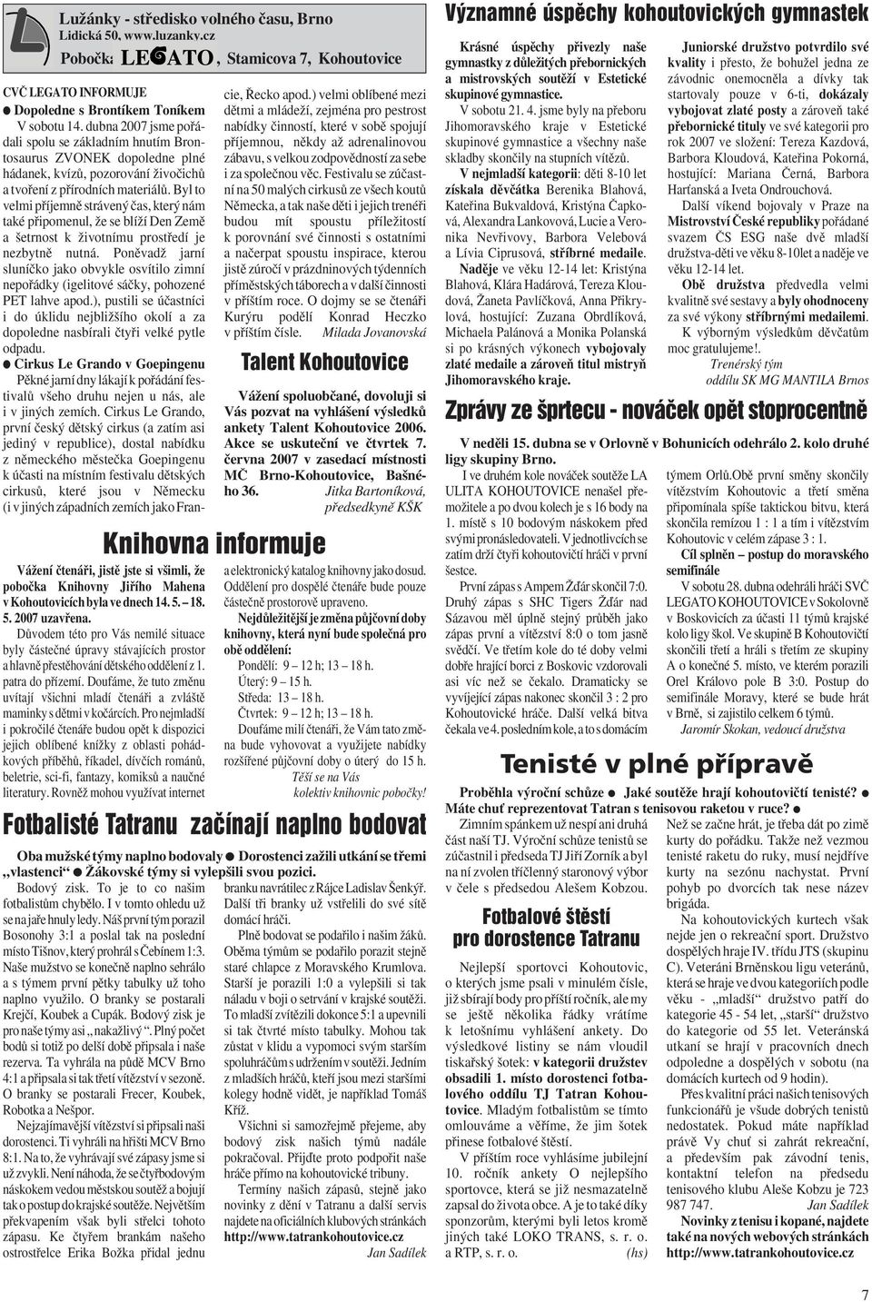 Byl to velmi pfiíjemnû stráven ãas, kter nám také pfiipomenul, Ïe se blíïí Den Zemû a etrnost k Ïivotnímu prostfiedí je nezbytnû nutná.