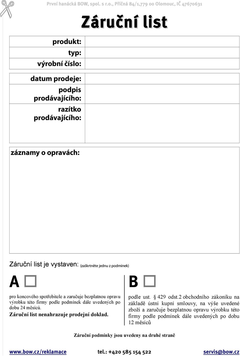 , Příčná 84/1,779 00 Olomouc, IČ 47670631 produkt: typ: výrobní číslo: datum prodeje: podpis prodávajícího: razítko prodávajícího: áruční list záznamy o opravách: áruční list je