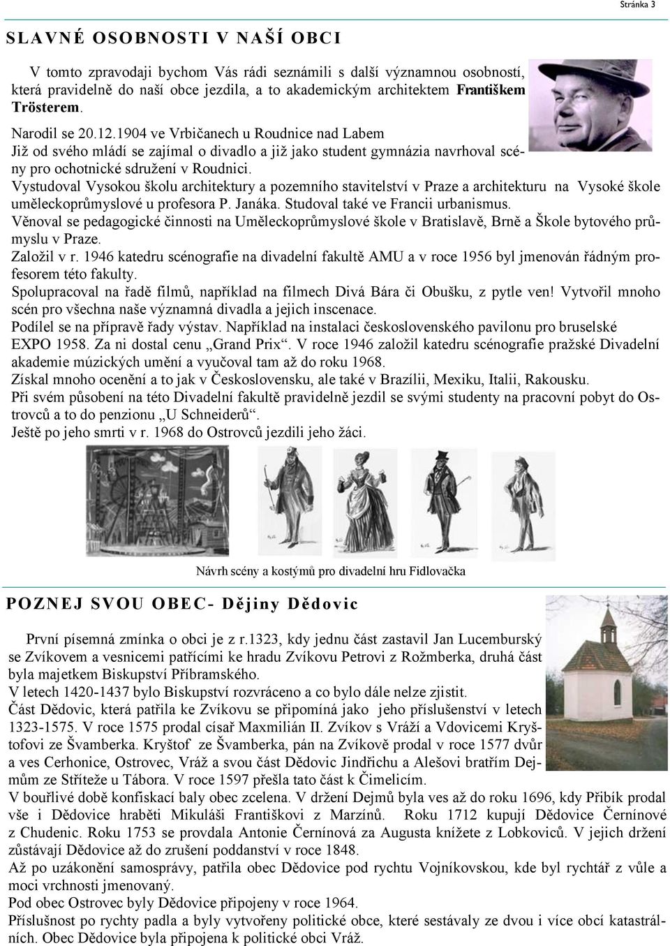 Vystudoval Vysokou školu architektury a pozemního stavitelství v Praze a architekturu na Vysoké škole uměleckoprůmyslové u profesora P. Janáka. Studoval také ve Francii urbanismus.