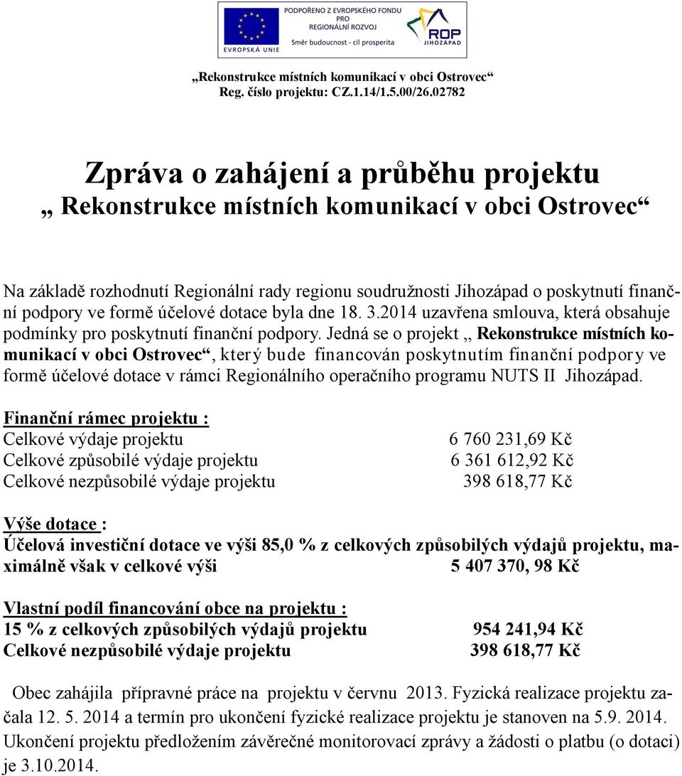 účelové dotace byla dne 18. 3.2014 uzavřena smlouva, která obsahuje podmínky pro poskytnutí finanční podpory.