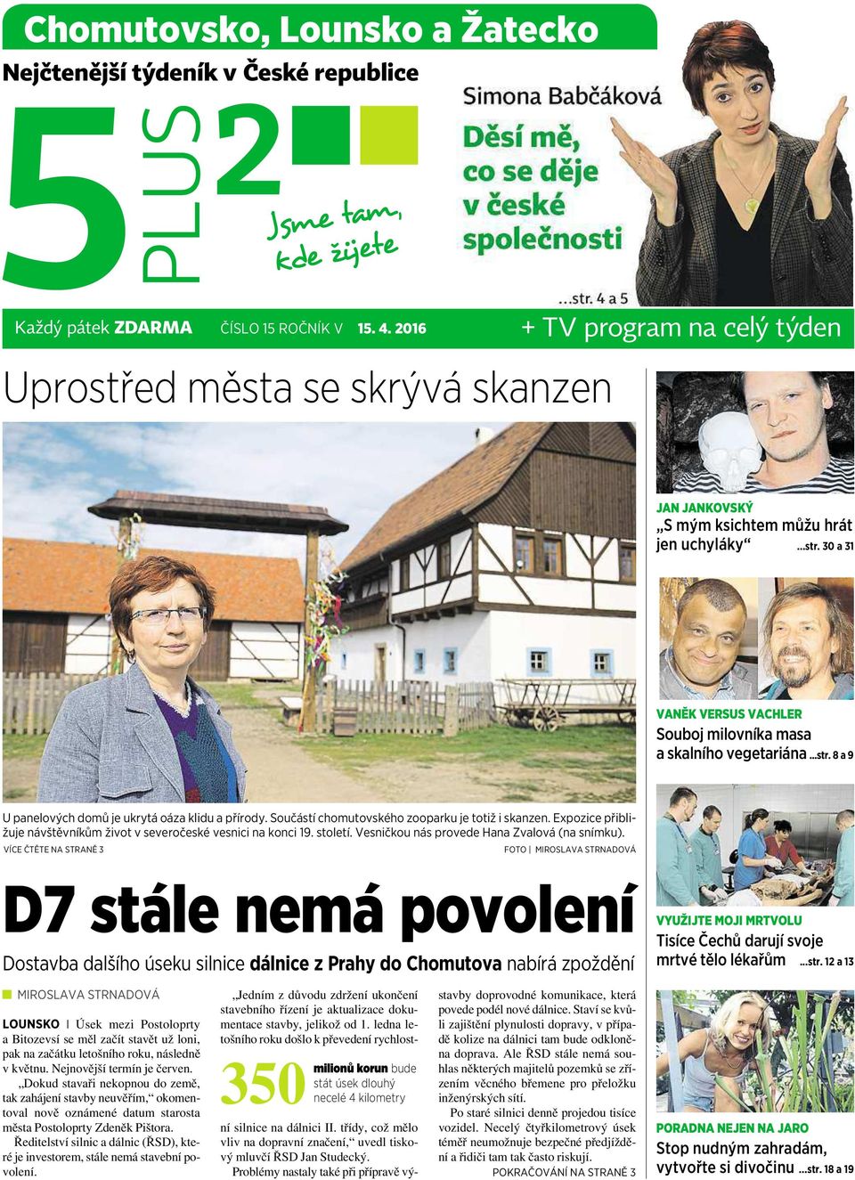 ..str. 8a9 Upanelových domů je ukrytá oáza klidu a přírody. Součástí chomutovského zooparku je totiž i skanzen. Expozice přibližuje návštěvníkům život v severočeské vesnici na konci 19. století.
