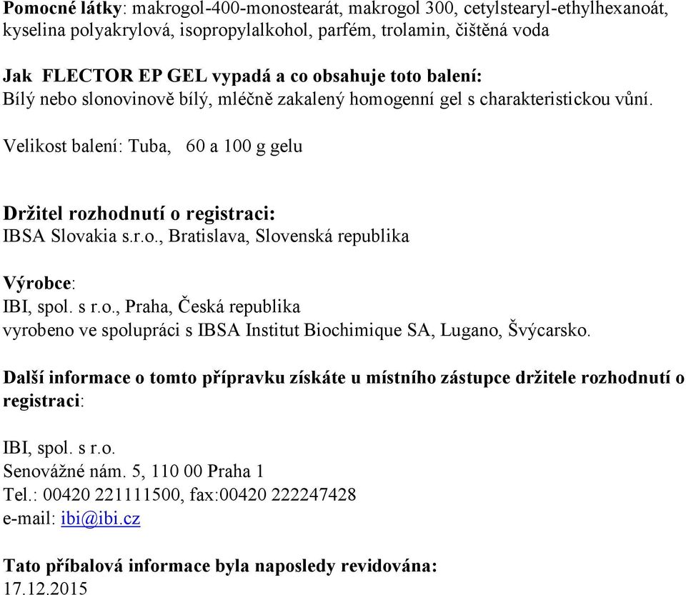 s r.o., Praha, Česká republika vyrobeno ve spolupráci s IBSA Institut Biochimique SA, Lugano, Švýcarsko.