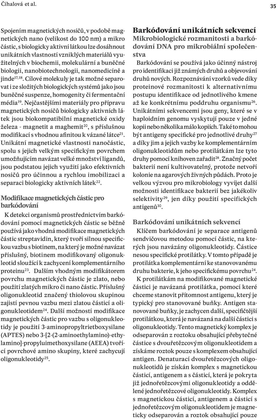 biochemii, molekulární a buněčné biologii, nanobiotechnologii, nanomedicíně a jinde 17,18.