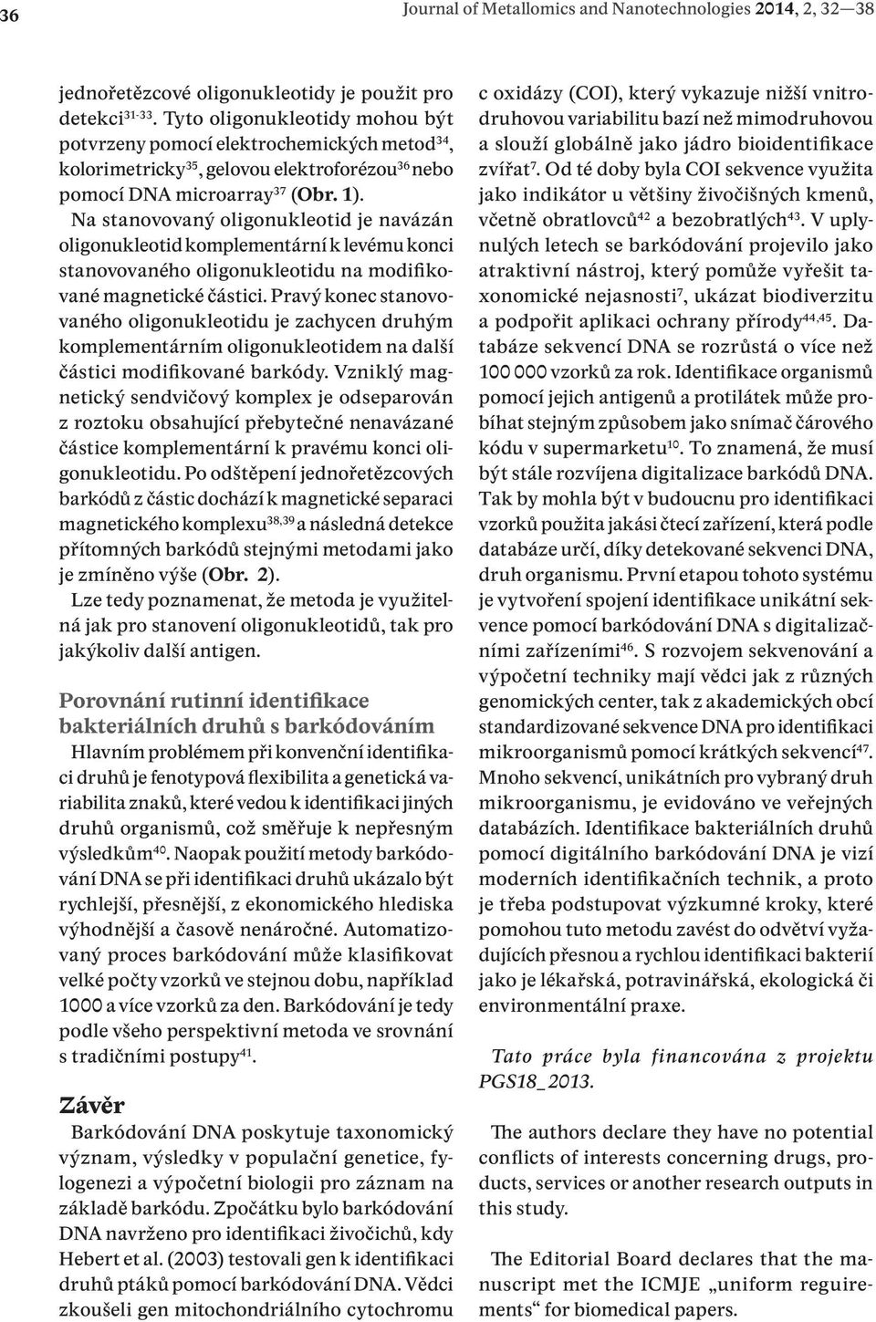 Na stanovovaný oligonukleotid je navázán oligonukleotid komplementární k levému konci stanovovaného oligonukleotidu na modifikované magnetické částici.