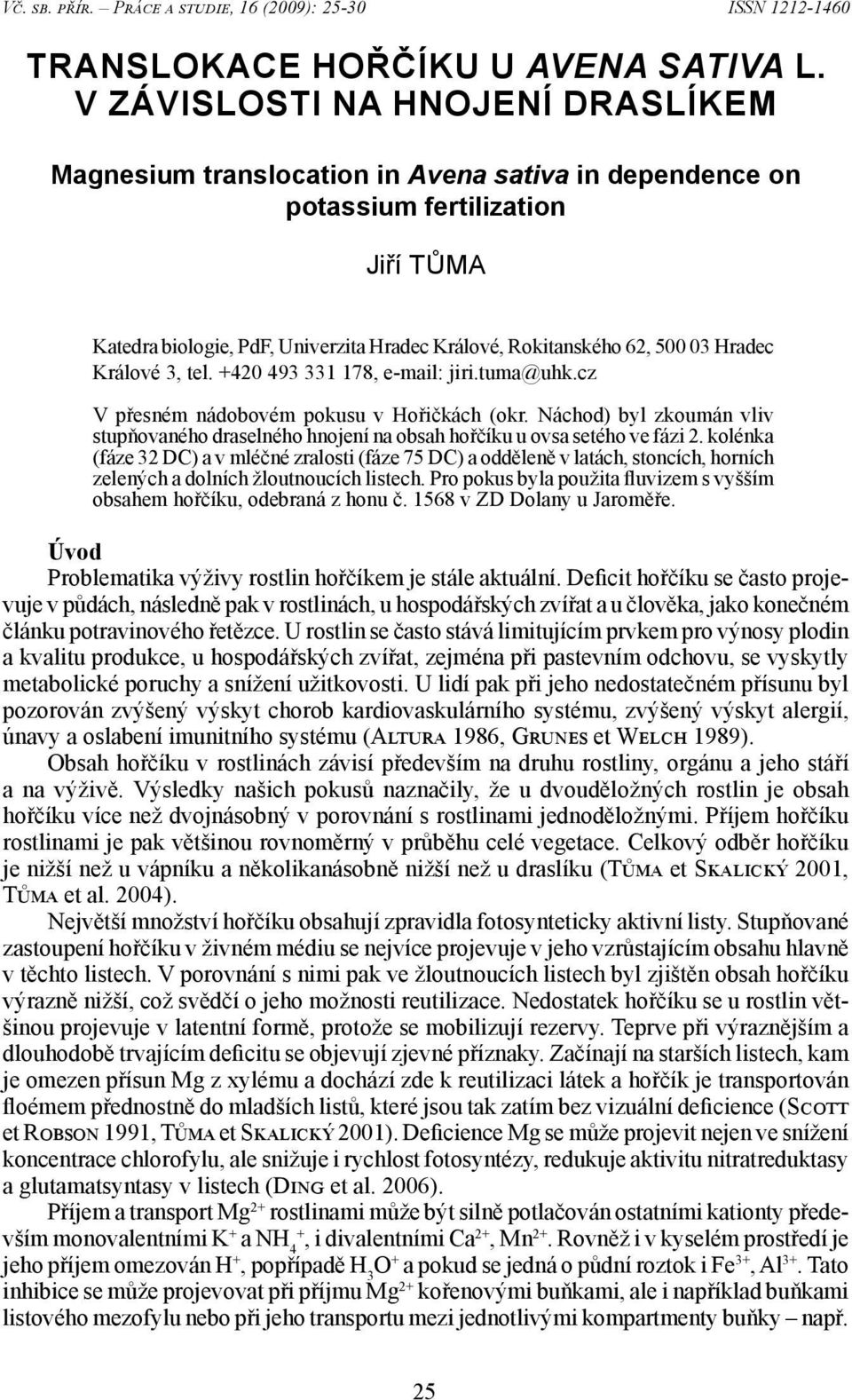 Hradec Králové 3, tel. +420 493 331 178, e-mail: jiri.tuma@uhk.cz V přesném nádobovém pokusu v Hořičkách (okr.