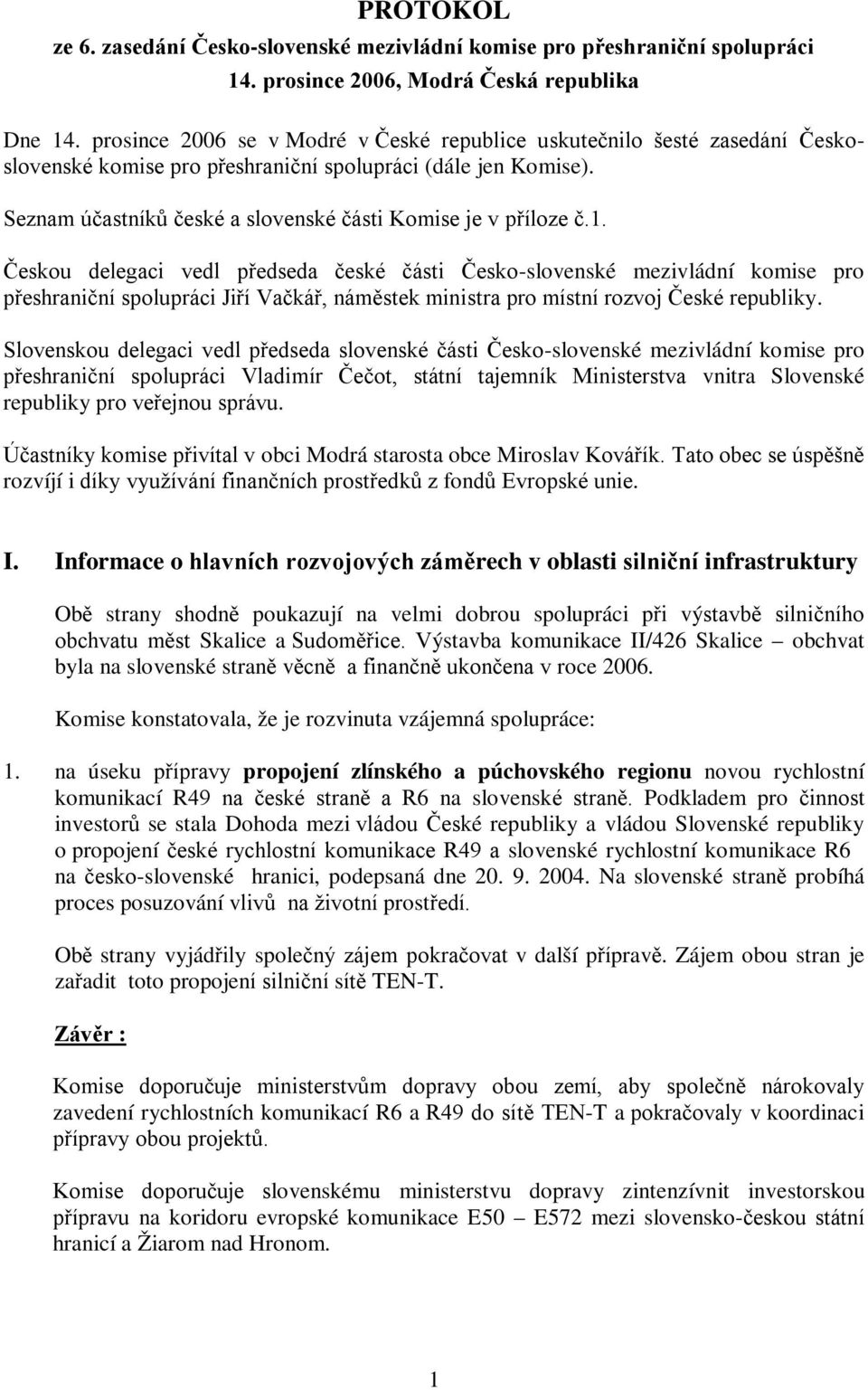 Seznam účastníků české a slovenské části Komise je v příloze č.1.