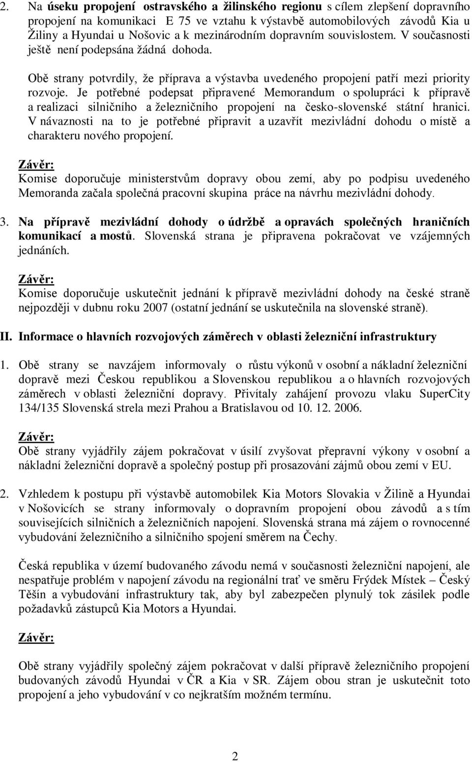 Je potřebné podepsat připravené Memorandum o spolupráci k přípravě a realizaci silničního a železničního propojení na česko-slovenské státní hranici.