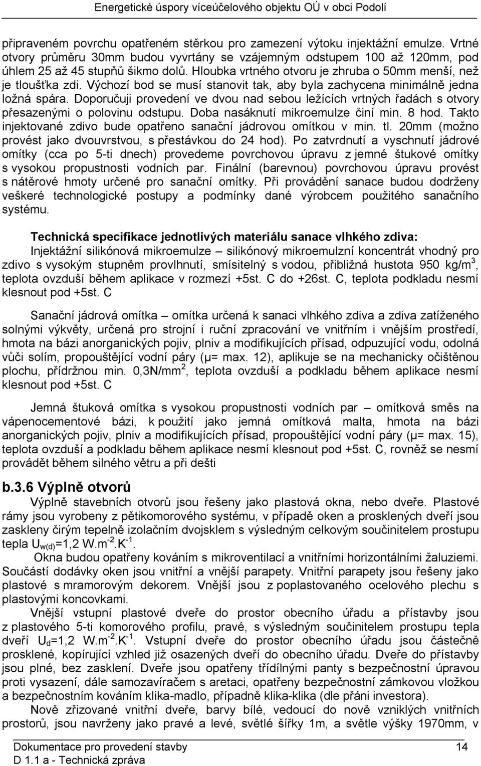 Doporučuji provedení ve dvou nad sebou ležících vrtných řadách s otvory přesazenými o polovinu odstupu. Doba nasáknutí mikroemulze činí min. 8 hod.