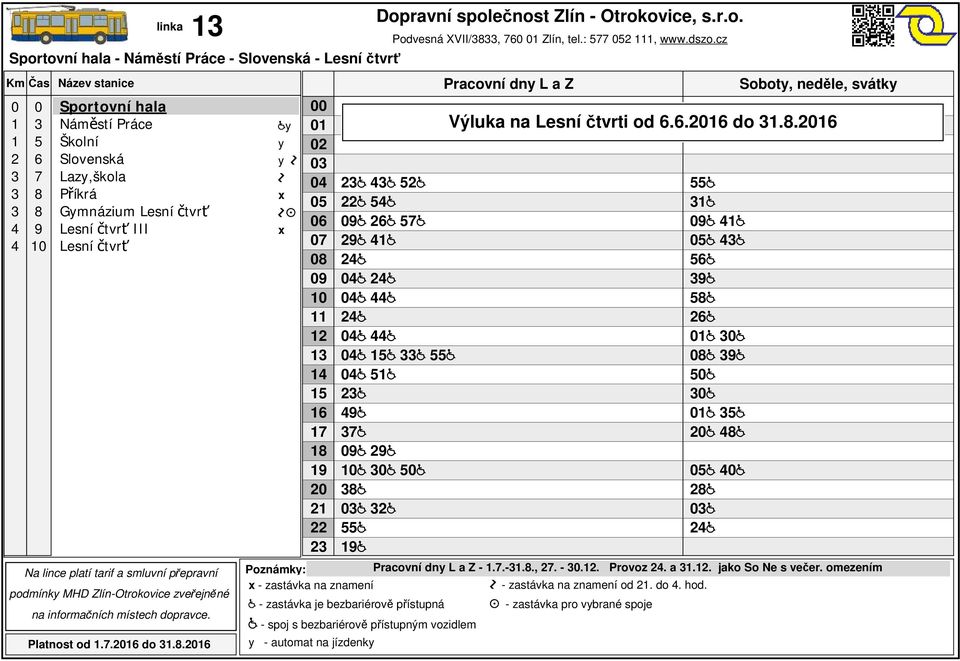 58 6 8 9 5 5 8 5 8 Výluka na Lesní čtvrti od 6.6.6 do.8.6 -.7.-.8., 7. -.. Provoz.