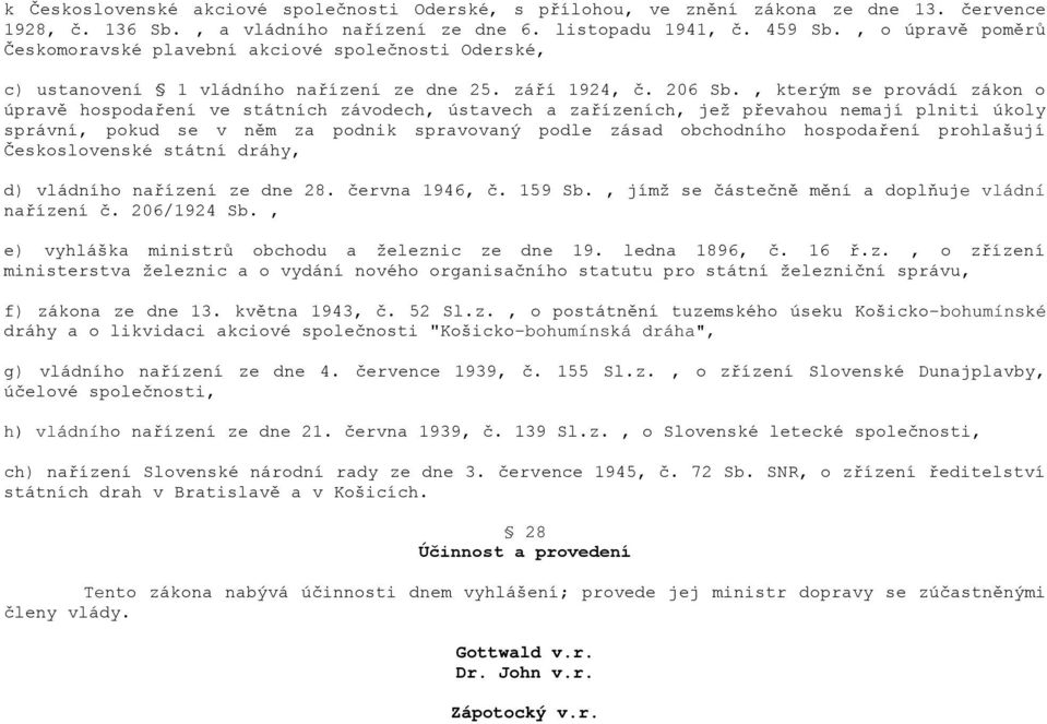, kterým se provádí zákon o úpravě hospodaření ve státních závodech, ústavech a zařízeních, jež převahou nemají plniti úkoly správní, pokud se v něm za podnik spravovaný podle zásad obchodního