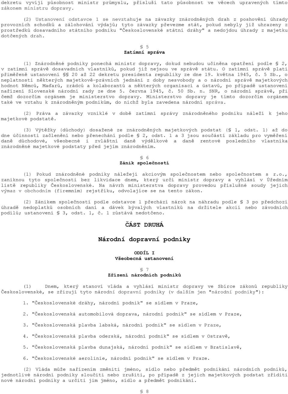 dosavadního státního podniku "Československé státní dráhy" a nedojdou úhrady z majetku dotčených drah.