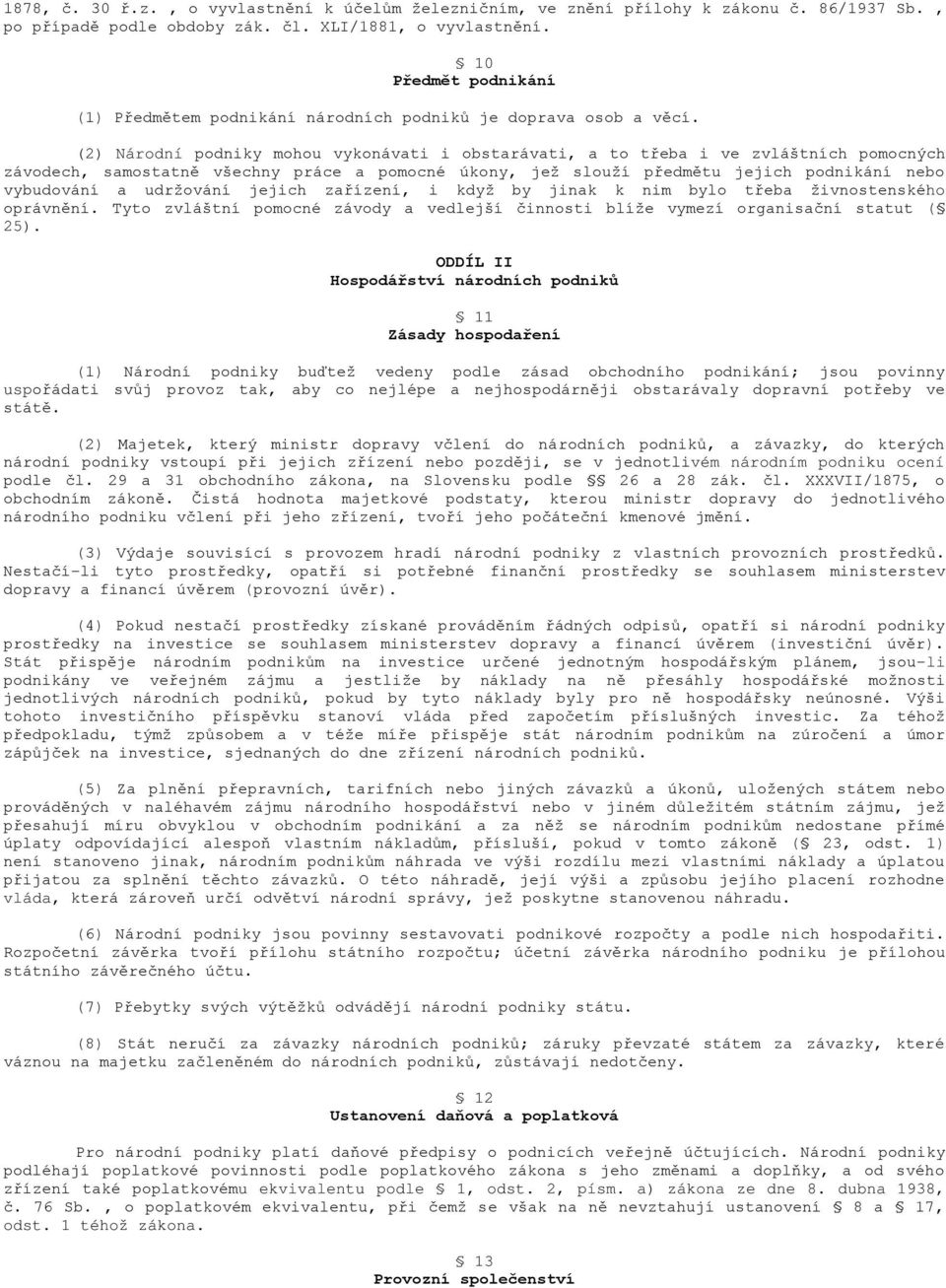 (2) Národní podniky mohou vykonávati i obstarávati, a to třeba i ve zvláštních pomocných závodech, samostatně všechny práce a pomocné úkony, jež slouží předmětu jejich podnikání nebo vybudování a