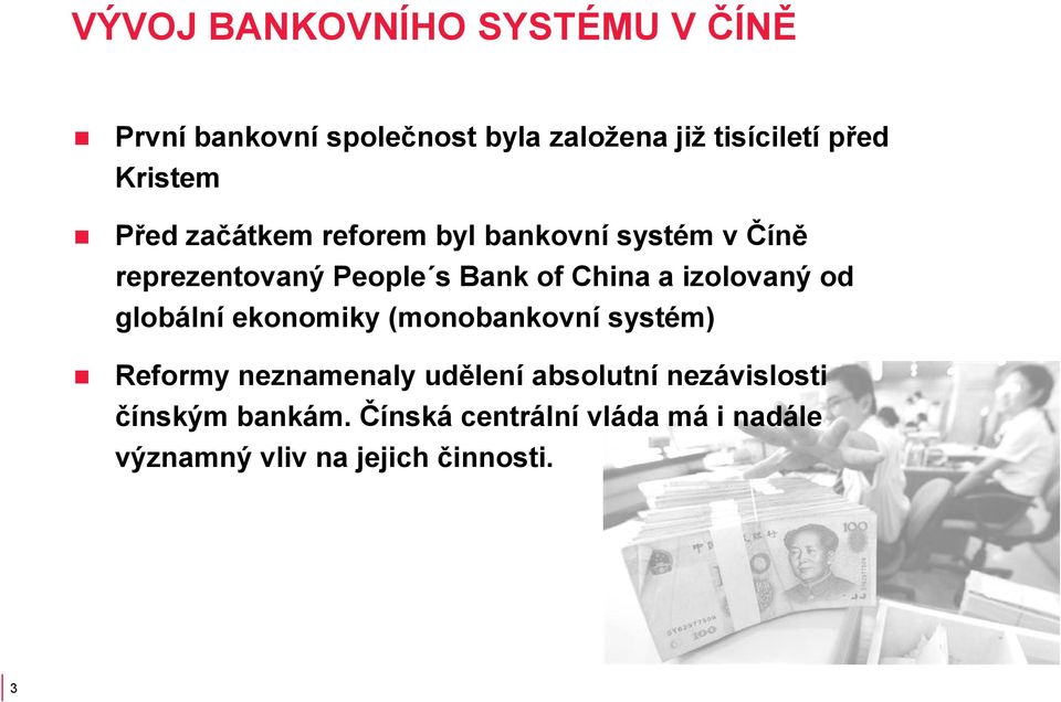 a izolovaný od globální ekonomiky (monobankovní systém) Reformy neznamenaly udělení absolutní