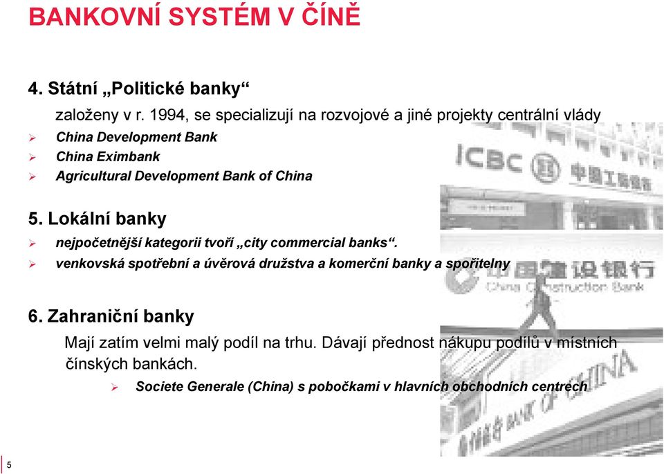 Bank of China 5. Lokální banky nejpočetnější kategorii tvoří city commercial banks.