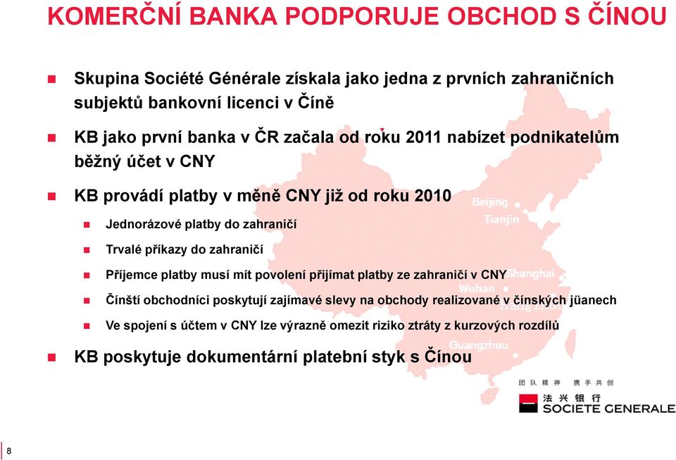 Trvalé příkazy do zahraničí Příjemce platby musí mít povolení přijímat platby ze zahraničí v CNY Čínští obchodníci poskytují zajímavé slevy na obchody
