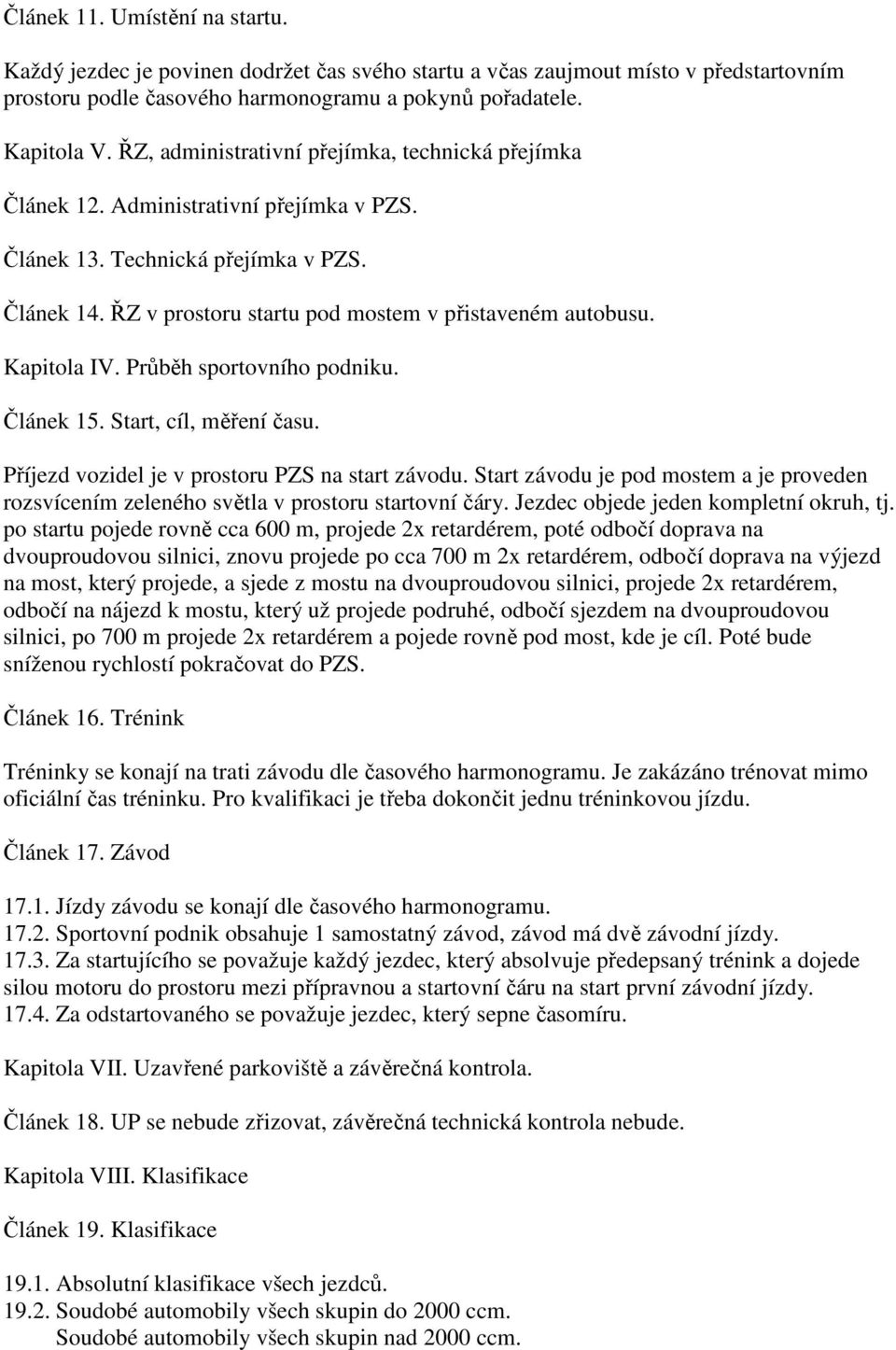 Kapitola IV. Průběh sportovního podniku. Článek 15. Start, cíl, měření času. Příjezd vozidel je v prostoru PZS na start závodu.