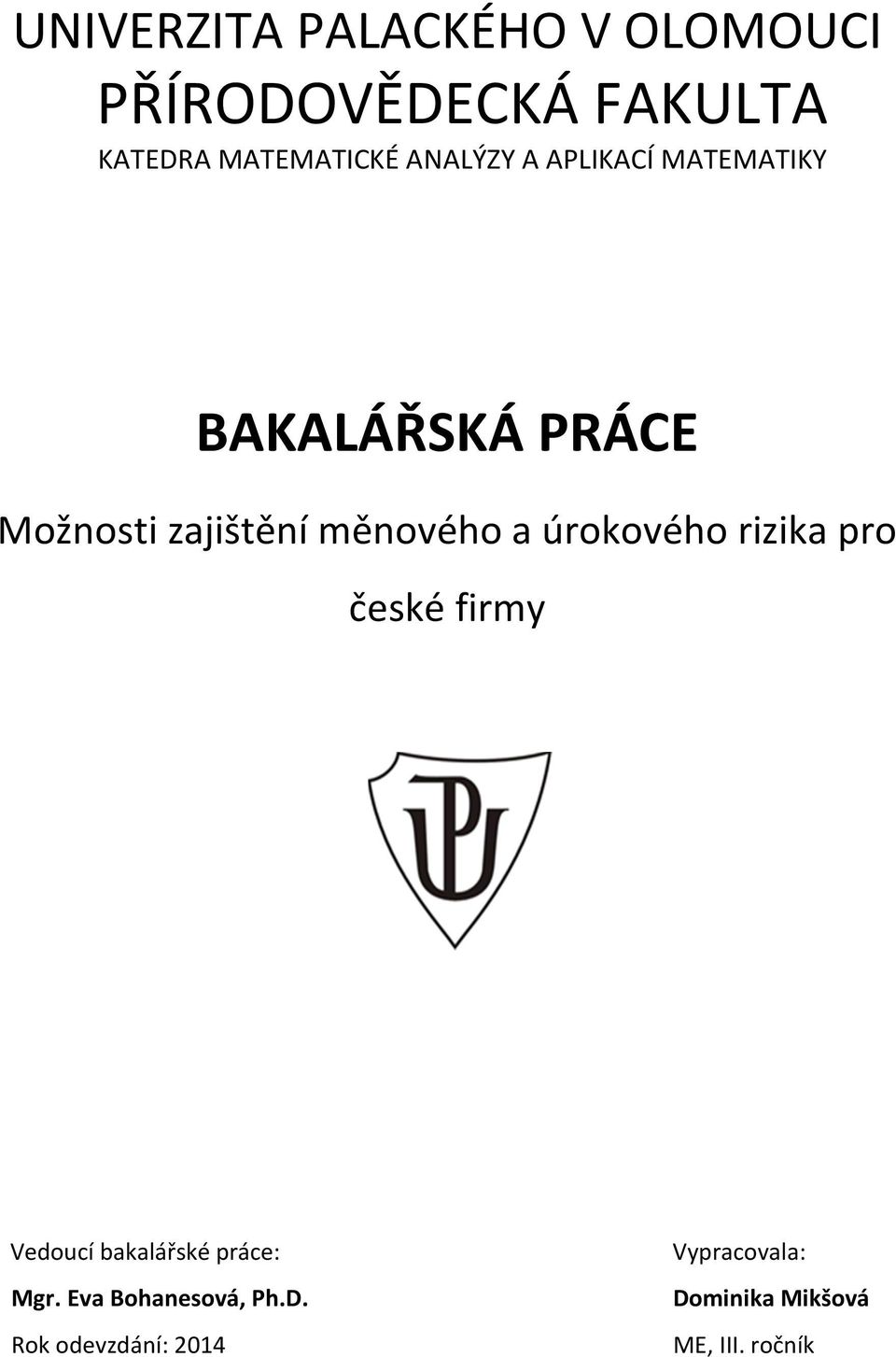 a úrokového rizika pro české firmy Vedoucí bakalářské práce: Mgr.