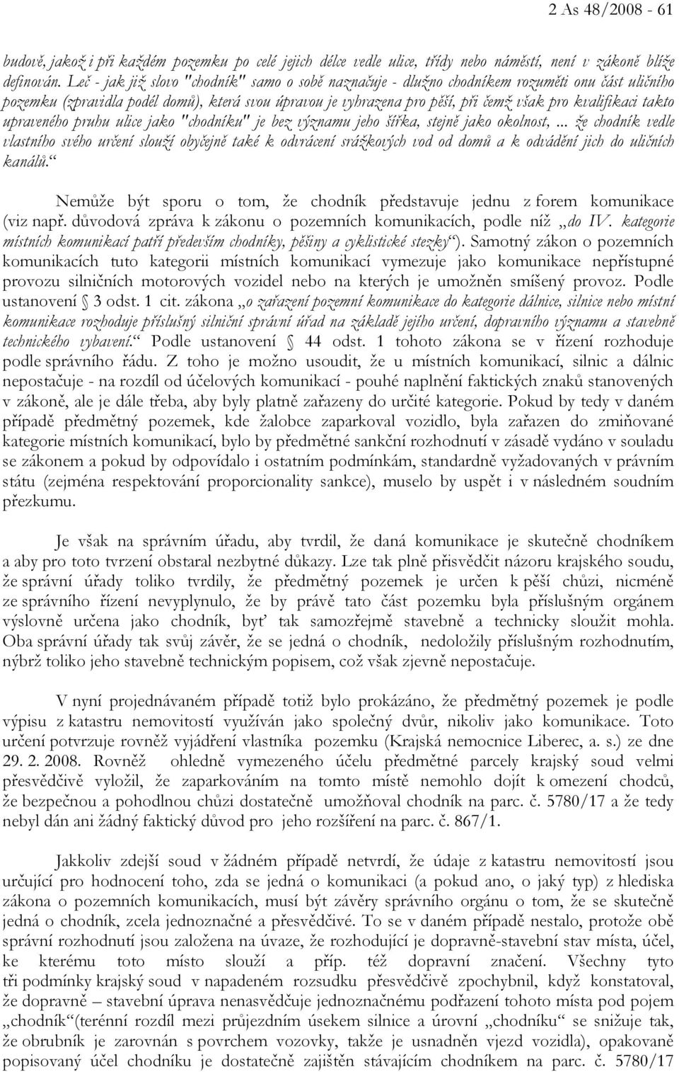 kvalifikaci takto upraveného pruhu ulice jako "chodníku" je bez významu jeho šířka, stejně jako okolnost,.