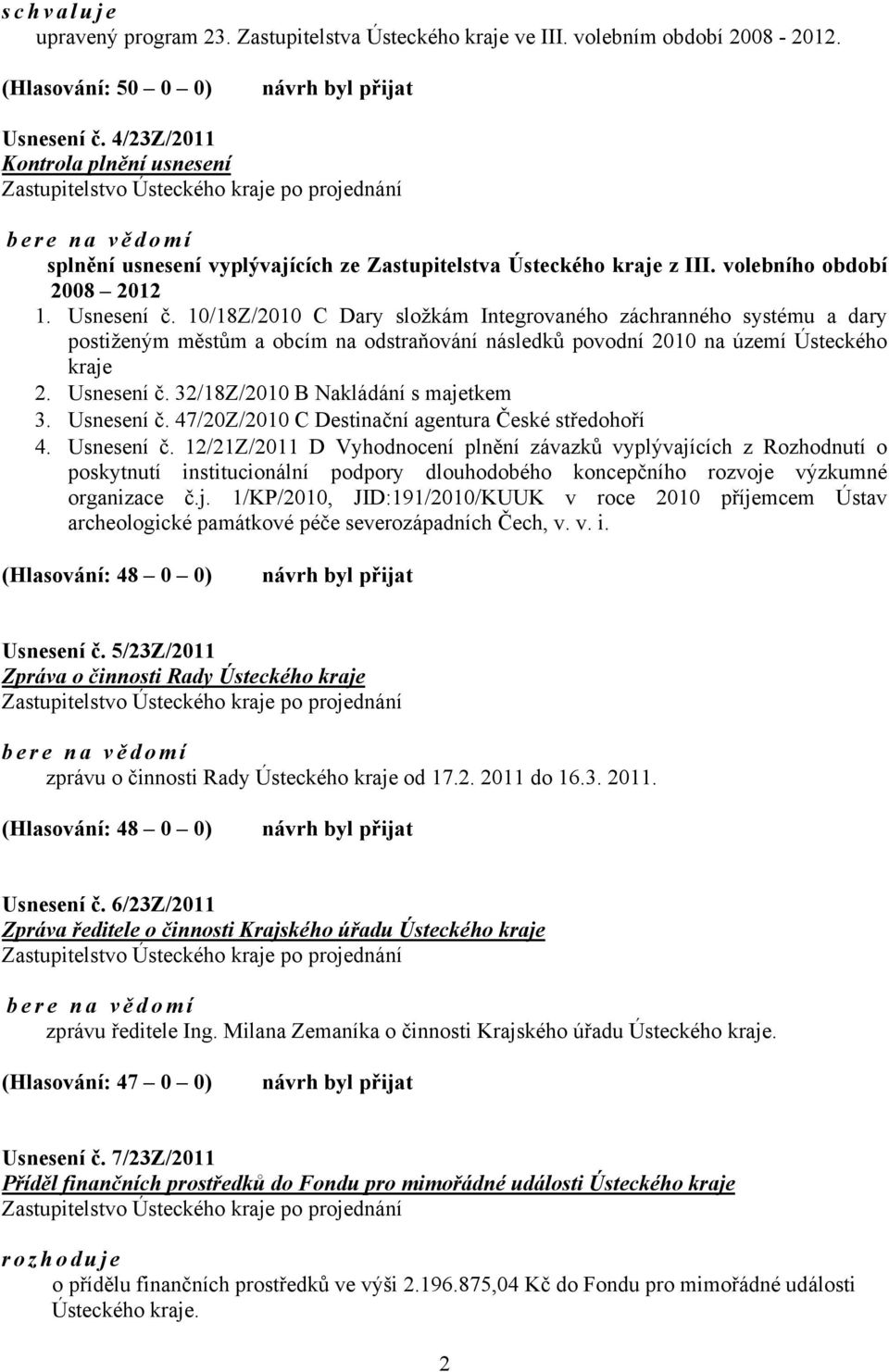 10/18Z/2010 C Dary složkám Integrovaného záchranného systému a dary postiženým městům a obcím na odstraňování následků povodní 2010 na území Ústeckého kraje 2. Usnesení č.